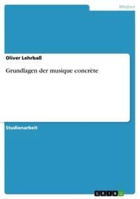 Grundlagen der musique concrète - Oliver Lehrbaß