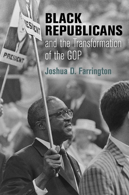 Black Republicans and the Transformation of the GOP - Joshua D. Farrington