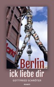 Cover-Bild zum Titel 'Berlin - ick liebe dir' von 'Gottfried Schröter'