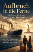 Cover-Bild zum Titel 'Aufbruch in die Ferne: Die Geschichte der deutschen Auswanderer' von 'Michael Freund'
