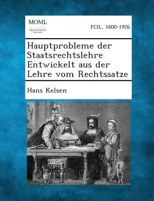 Hauptprobleme Der Staatsrechtslehre Entwickelt Aus Der Lehre Vom Rechtssatze - Hans Kelsen