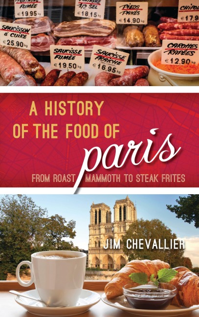 A History of the Food of Paris - Jim Chevallier