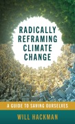 Cover-Bild zum Titel 'Radically Reframing Climate Change' von 'Will Hackman'