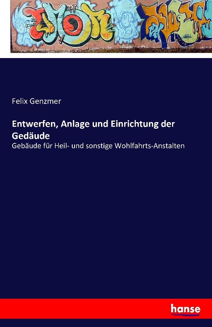 Entwerfen, Anlage und Einrichtung der Gedäude - Felix Genzmer