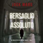 Cover-Bild zum Titel 'Bersaglio Assoluto (Un Thriller Politico con Jake Mercer - Libro 7)' von 'Jack Mars'