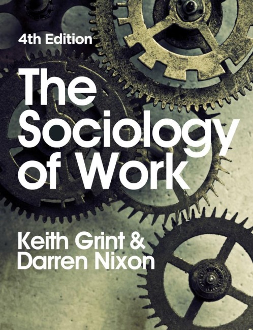 The Sociology of Work - Keith Grint, Darren Nixon