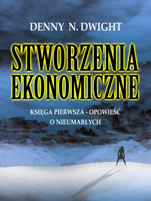 STWORZENIA EKONOMICZNE - Denny N. Dwight, Denny N. Dwight