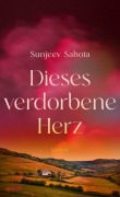 Cover-Bild zum Titel 'Dieses verdorbene Herz' von 'Sunjeev Sahota'