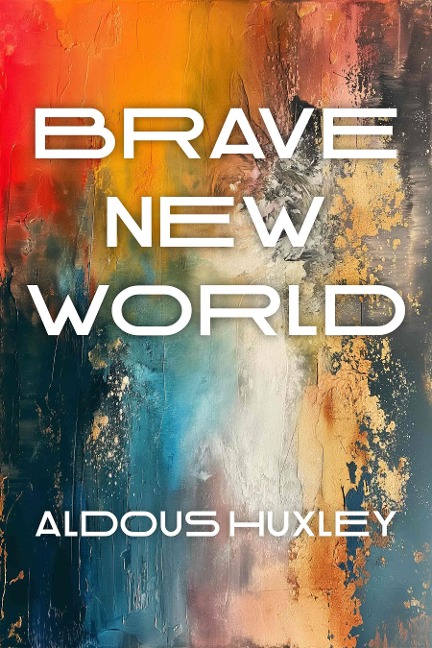 Brave New World - Huxley Aldous Huxley