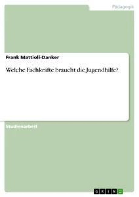 Welche Fachkräfte braucht die Jugendhilfe? - Frank Mattioli-Danker