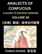 Analects of Confucius (Part 30)- A Guide to Ancient Wisdom, Learn Chinese Language and Culture with Quotes and Sayings from Lunyu, Confucianism Lessons of Life Propagated by China's Master Confucius and His Disciples - Yubao Zhang