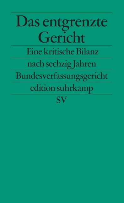Das entgrenzte Gericht - Matthias Jestaedt, Oliver Lepsius, Christoph Möllers, Christoph Schönberger
