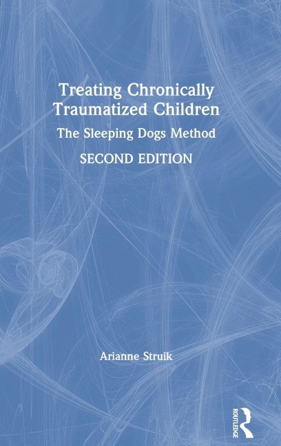 Treating Chronically Traumatized Children - Arianne Struik