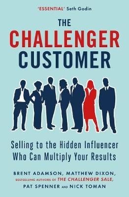 The Challenger Customer - Brent Adamson, Matthew Dixon, Nick Toman, Pat Spenner