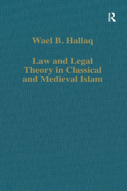 Law and Legal Theory in Classical and Medieval Islam - Wael B. Hallaq