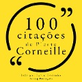 100 citações de Pierre Corneille - Pierre Corneille