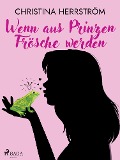 Cover-Bild zum Titel 'Wenn aus Prinzen Frösche werden' von 'Christina Herrström'