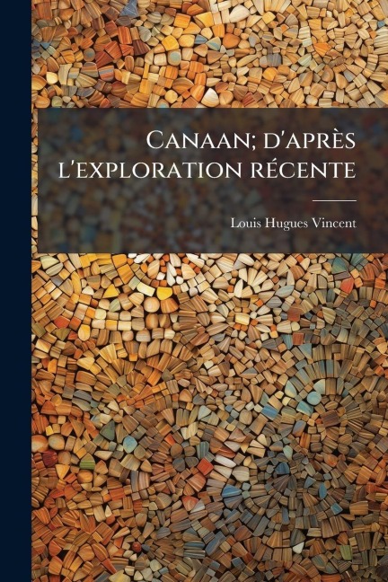Canaan; d'après l'exploration rÃ(c)cente - Louis Hugues Vincent