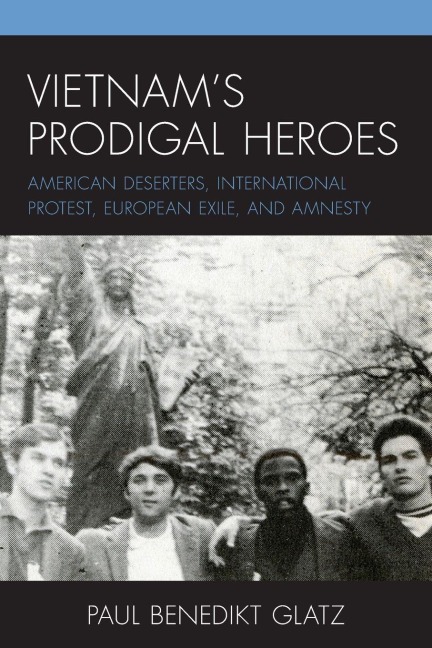 Vietnam's Prodigal Heroes - Paul Benedikt Glatz