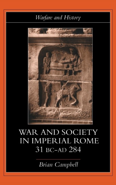 Warfare and Society in Imperial Rome, C. 31 BC-AD 280 - Brian Campbell