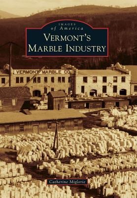Vermont's Marble Industry - Catherine Miglorie