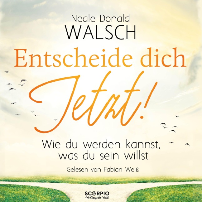 Entscheide dich jetzt! - Neale Donald Walsch