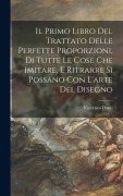Cover-Bild zum Titel 'Il primo libro del trattato delle perfette proporzioni, di tutte le cose che imitare, e ritrarre si possano con l'arte del disegno' von 'Vincenzo Danti'