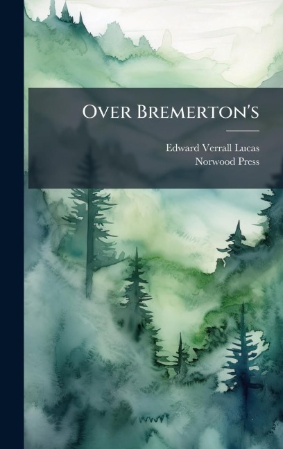 Over Bremerton's - Edward Verrall Lucas, Norwood Press