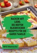 Cover-Bild zum Titel 'Backen mit Liebe: Die besten Blechkuchen Rezepte für die ganze Familie' von 'Willi Meinecke'