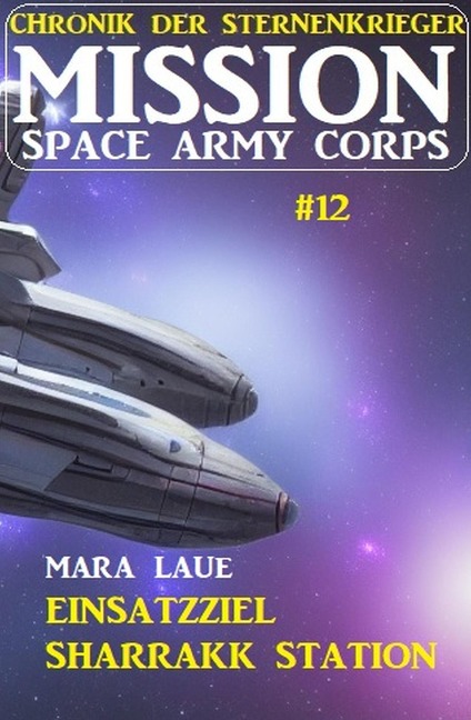 Mission Space Army Corps 12: Einsatzziel Sharrakk-Station - Mara Laue
