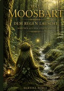 Cover-Bild zum Titel 'Wo Moosbart dem Regen lauscht' von 'Martina Hörle'