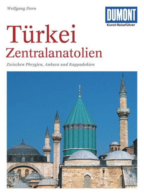 DuMont Kunst-Reiseführer Türkei, Zentralanatolien - Wolfgang Dorn