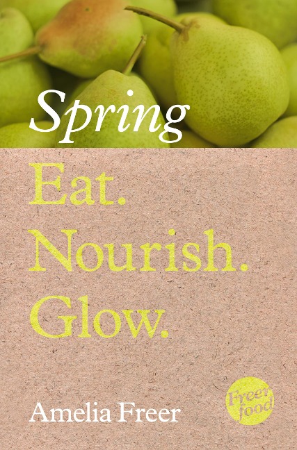 Eat. Nourish. Glow - Spring - Amelia Freer