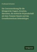 Cover-Bild zum Titel 'Die Concursordnung für die Königreiche Ungarn, Kroatien, Slavonien, die serbische Wojwodschaft mit dem Temeser Banate und das Grossfürstenthum Siebenbürgen' von 'Ferdinand Schuster'
