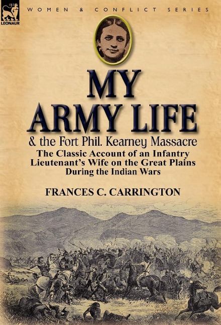 My Army Life and the Fort Phil. Kearney Massacre - Frances C Carrington