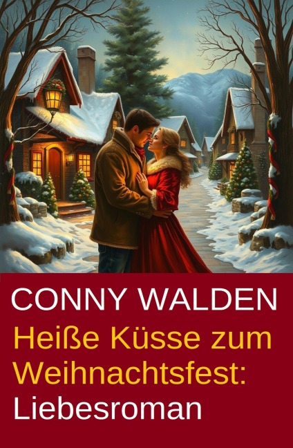 Heiße Küsse zum Weihnachtsfest: Liebesroman - Conny Walden