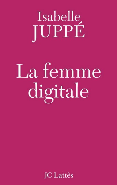 La femme digitale - Isabelle Juppé