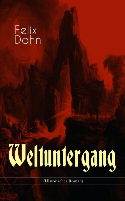 Weltuntergang (Historischer Roman) - Felix Dahn
