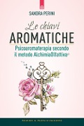 Cover-Bild zum Titel 'Le chiavi aromatiche. Psicoaromaterapia secondo il metodo AlchimiaOlfattiva®' von 'Sandra Perini'