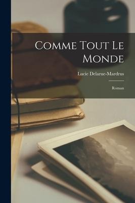 Comme tout le monde; roman - Lucie Delarue-Mardrus