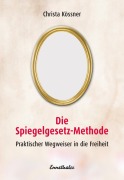 Cover-Bild zum Titel 'Die Spiegelgesetz-Methode' von 'Christa Kössner'