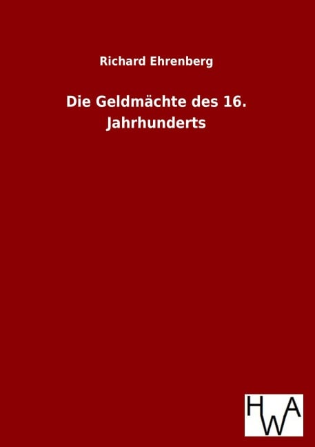 Die Geldmächte des 16. Jahrhunderts - Richard Ehrenberg