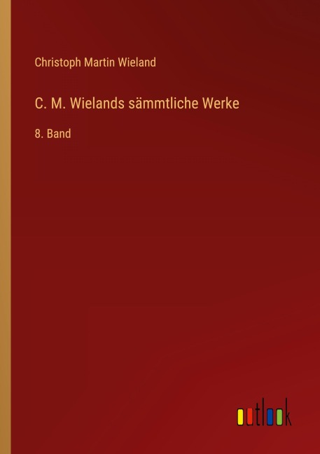 C. M. Wielands sämmtliche Werke - Christoph Martin Wieland