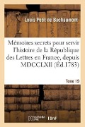 Cover-Bild zum Titel 'Mémoires Secrets Pour Servir À l'Histoire de la République Des Lettres En France, Depuis MDCCLXII' von 'Louis Petit De Bachaumont'