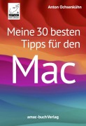 Cover-Bild zum Titel 'Meine 30 besten Tipps für den Mac' von 'Anton Ochsenkühn'