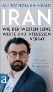 Cover-Bild zum Titel 'Iran - Wie der Westen seine Werte und Interessen verrät' von 'Ali Fathollah-Nejad'