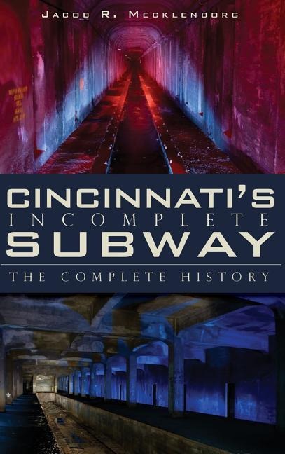 Cincinnati's Incomplete Subway - Jacob R Mecklenborg