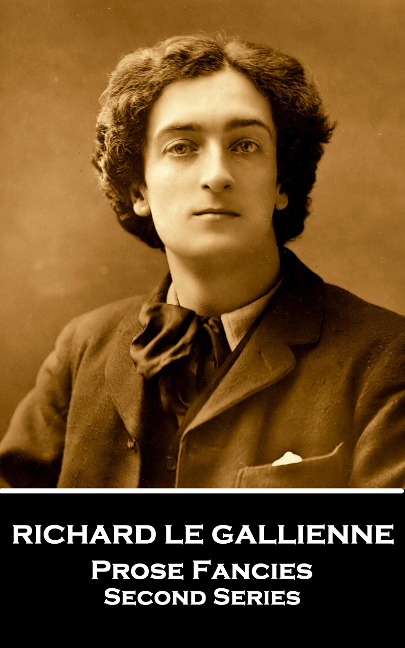 Prose Fancies (Second Series) - Richard Le Gallienne