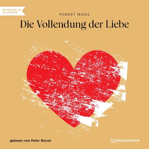 Die Vollendung der Liebe - Robert Musil