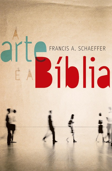 A Arte e a Bíblia - Francis Schaeffer